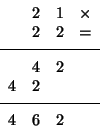 \begin{displaymath}\begin{array}{lllr}&2&1&\times \\&2&2&=\\ [1ex]\hline ......ex]&4&2&\\4&2& \\ [1ex]\hline\\ [-1.6ex]4&6&2\end{array}\end{displaymath}