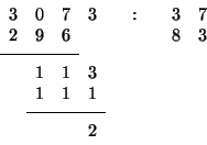 \begin{displaymath}\begin{array}{lllllcrrr}3&0&7&3& &:& &3&7\\2&9&6& & & & &......3\\&1&1&1\\ [1ex]\cline{2-4}\\ [-1.6ex]& & &2\end{array}\end{displaymath}