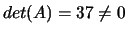 $det(A)=37\neq 0$