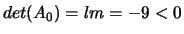 $det(A_0)=lm=-9<0$