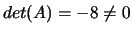 $det(A)=-8\neq 0$
