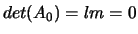 $det(A_0)=lm=0$