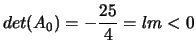 $det(A_0)=-\displaystyle\frac{25}{4}=lm<0$