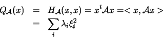 \begin{eqnarray*}
Q_\mathcal A(x) &=&
H_\mathcal A(x,x)=x^t\mathcal{A}x=<x,\mathcal{A}x>\\
&=& \sum_i\lambda_i \xi_i^2
\end{eqnarray*}