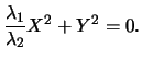$\displaystyle\frac{\lambda_1}{\lambda_2}X^2+Y^2=0.$