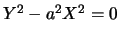 $Y^2-a^2X^2=0$