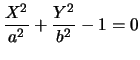 $\displaystyle\frac{X^2}{a^2}+\frac{Y^2}{b^2}-1=0$