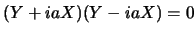$(Y+iaX)(Y-iaX)=0$