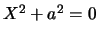 $X^2+a^2=0$