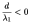 $\displaystyle\frac{d}{\lambda_1}<0$