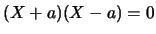 $(X+a)(X-a)=0$