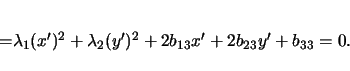 \begin{displaymath}
=\lambda_1(x')^2+\lambda_2(y')^2+2b_{13}x'+2b_{23}y'+b_{33}=0.
\vspace{4mm}
\end{displaymath}