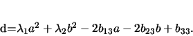 \begin{displaymath}
d=\lambda_1a^2+\lambda_2b^2-2b_{13}a-2b_{23}b+b_{33}.
\end{displaymath}