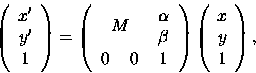 \begin{displaymath}
\left(
\begin{array}{c}
x'\\ y'\\ 1
\end{array}
\right)...
...ht)\left(
\begin{array}{c}
x\\ y\\ 1
\end{array}
\right),
\end{displaymath}