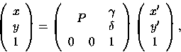 \begin{displaymath}
\left(
\begin{array}{c}
x\\ y\\ 1
\end{array}
\right)= ...
...)\left(
\begin{array}{c}
x'\\ y'\\ 1
\end{array}
\right),
\end{displaymath}