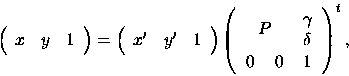 \begin{displaymath}\left(
\begin{array}{ccc}
x & y & 1 \\
\end{array}
\righ...
...$}
&$\delta$ \\
0\quad\,0&1 \\
\end{tabular}
\right)^t,\end{displaymath}