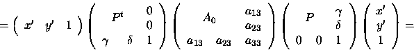 \begin{displaymath}
=\left(
\begin{array}{ccc}
x' & y' & 1
\end{array}
\rig...
... \left(
\begin{array}{c}
x'\\ y'\\ 1
\end{array}
\right)=
\end{displaymath}