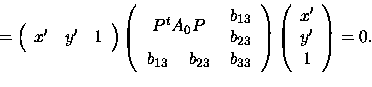 \begin{displaymath}
=\left(
\begin{array}{ccc}
x' & y' & 1
\end{array}
\rig...
...{array}{c}
x'\\ y'\\ 1
\end{array}
\right)=0. \vspace{3mm}
\end{displaymath}