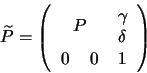 \begin{displaymath}
\widetilde{P}=\left(
\begin{tabular}{ccc}
& \multicolumn...
...$P$}
&$\delta$ \\
0\quad\,0&1 \\
\end{tabular}
\right)
\end{displaymath}