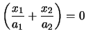 $\left(\displaystyle\frac{x_1}{a_1}+\displaystyle\frac{x_2}{a_2}\right)=0$