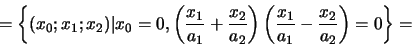\begin{displaymath}
=\left\{(x_0;x_1;x_2)\vert x_0=0,
\left(\displaystyle\frac...
...ac{x_1}{a_1}-\displaystyle\frac{x_2}{a_2}
\right)=0\right\}=
\end{displaymath}