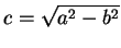 $\displaystyle c=\sqrt{a^{2}-b^{2}}$