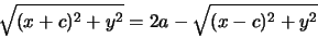 \begin{displaymath}
\sqrt{(x+c)^{2}+y^{2}}=2a- \sqrt{(x-c)^{2}+y^{2}}
\end{displaymath}