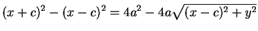 \begin{displaymath}
(x+c)^{2}-(x-c)^{2}=4a^{2}-4a\sqrt{(x-c)^{2}+y^{2}}
\end{displaymath}