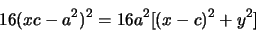 \begin{displaymath}
16(xc-a^{2})^{2}=16a^{2}[(x-c)^{2}+y^{2}]
\end{displaymath}