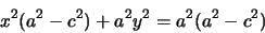 \begin{displaymath}
x^{2}(a^{2}-c^{2})+a^{2}y^{2}=a^{2}(a^{2}-c^{2})
\end{displaymath}