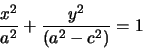 \begin{displaymath}
\frac{x^{2}}{a^{2}}+\frac{y^{2}}{(a^{2}-c^{2})}=1
\end{displaymath}