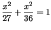 $\displaystyle\frac{x^{2}}{27}+\frac{x^{2}}{36}=1$