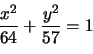 \begin{displaymath}
\frac{x^{2}}{64}+\frac{y^{2}}{57}=1
\vspace{2mm}
\end{displaymath}