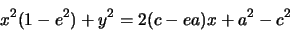 \begin{displaymath}
x^{2}(1-e^{2})+y^{2}=2(c-ea)x+a^{2}-c^{2}
\end{displaymath}