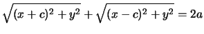 $\displaystyle\sqrt{(x+c)^{2}+y^{2}}+\sqrt{(x-c)^{2}+y^{2}}=2a$