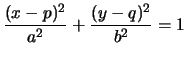 $\displaystyle\frac{(x-p)^{2}}{a^{2}}+\frac{(y-q)^{2}}{b^{2}}=1$