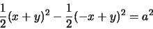 \begin{displaymath}
\displaystyle\frac{1}{2}(x+y)^{2}-\frac{1}{2}(-x+y)^{2}=a^{2}
\end{displaymath}