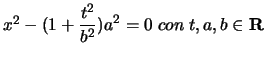 $x^{2}-\displaystyle(1+\frac{t^{2}}{b^{2}})a^{2}=0 \; con \; t, a,
b \in \mathbf{R}$