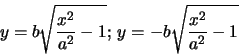 \begin{displaymath}
y=b\sqrt{\frac{x^{2}}{a^{2}}-1}; \,
y=-b\sqrt{\frac{x^{2}}{a^{2}}-1}
\end{displaymath}
