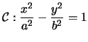$\mathcal{C}:\displaystyle\frac{x^{2}}{a^{2}}-\frac{y^{2}}{b^{2}}=1$