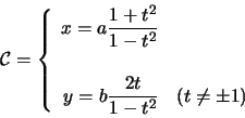 \begin{displaymath}
\mathcal{C}=
\left \{
\begin{array}{rl}
\displaystyle x=...
...le y=b\frac{2t}{1-t^{2}} & (t\neq \pm1)
\end{array}
\right.
\end{displaymath}