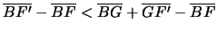 $\overline{BF'}-\overline{BF}<\overline{BG}+\overline{GF'}-\overline{BF}$