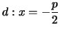 $\displaystyle
d:x=-\frac{p}{2}$