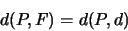 \begin{displaymath}
d(P,F)=d(P,d)
\end{displaymath}