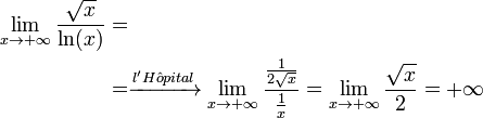 \begin{align}
  \lim_{x \to +\infty} \frac{\sqrt{x}}{\ln(x)}&=\\
 &= \xrightarrow{l'H \hat{o} pital} \lim_{x \to +\infty} \frac{\frac{1}{2 \sqrt{x}}}{\frac{1}{x}}
  = \lim_{x \to +\infty} \frac{\sqrt{x}}{2}
  = +\infty
\end{align}
