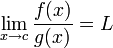 \lim_{x \to c}{\frac{f(x)}{g(x)}} = L