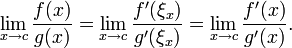 \lim_{x\to c}\frac{f(x)}{g(x)}
= \lim_{x\to c}\frac{f'(\xi_x)}{g'(\xi_x)}
= \lim_{x\to c}\frac{f'(x)}{g'(x)}.

