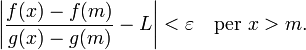\left|\frac{f(x)-f(m)}{g(x)-g(m)} - L\right| < \varepsilon \quad \text{per } x>m.