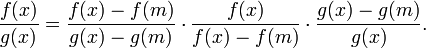 \frac{f(x)}{g(x)} = \frac{f(x)-f(m)}{g(x)-g(m)} \cdot \frac{f(x)}{f(x)-f(m)} \cdot \frac{g(x)-g(m)}{g(x)}.