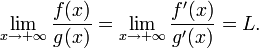 \lim_{x\to +\infty}\frac{f(x)}{g(x)}
= \lim_{x\to +\infty}\frac{f'(x)}{g'(x)}=L.
